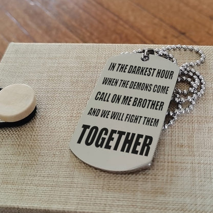 Customizable engraved silver dog tag double sided gift from brother, In the darkest hour, When the demons come call on me brother and we will fight them together, brother forever