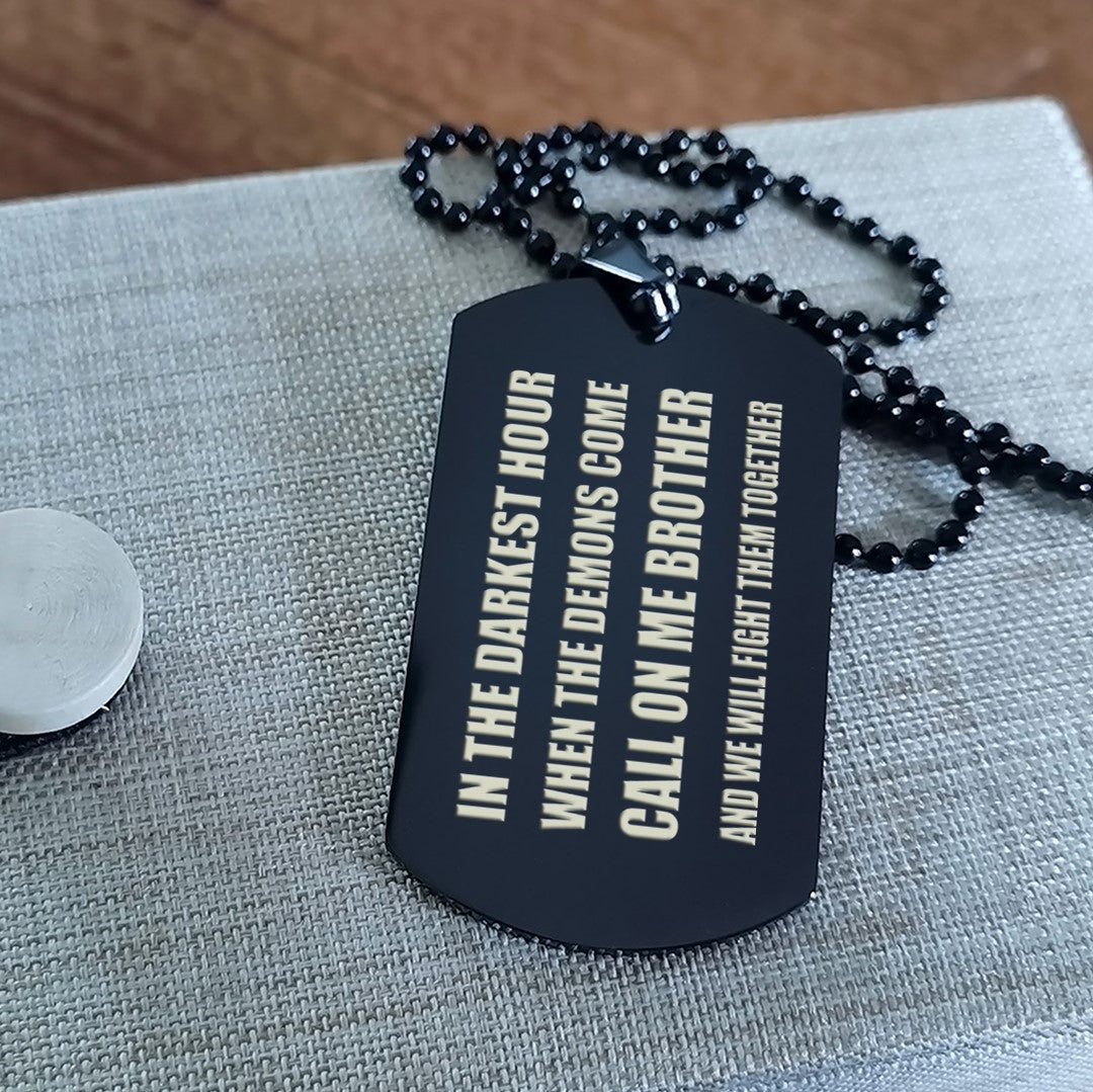 Soldier Call on me brother engraved dog tag double sided , Gift for brothers Brother Forever