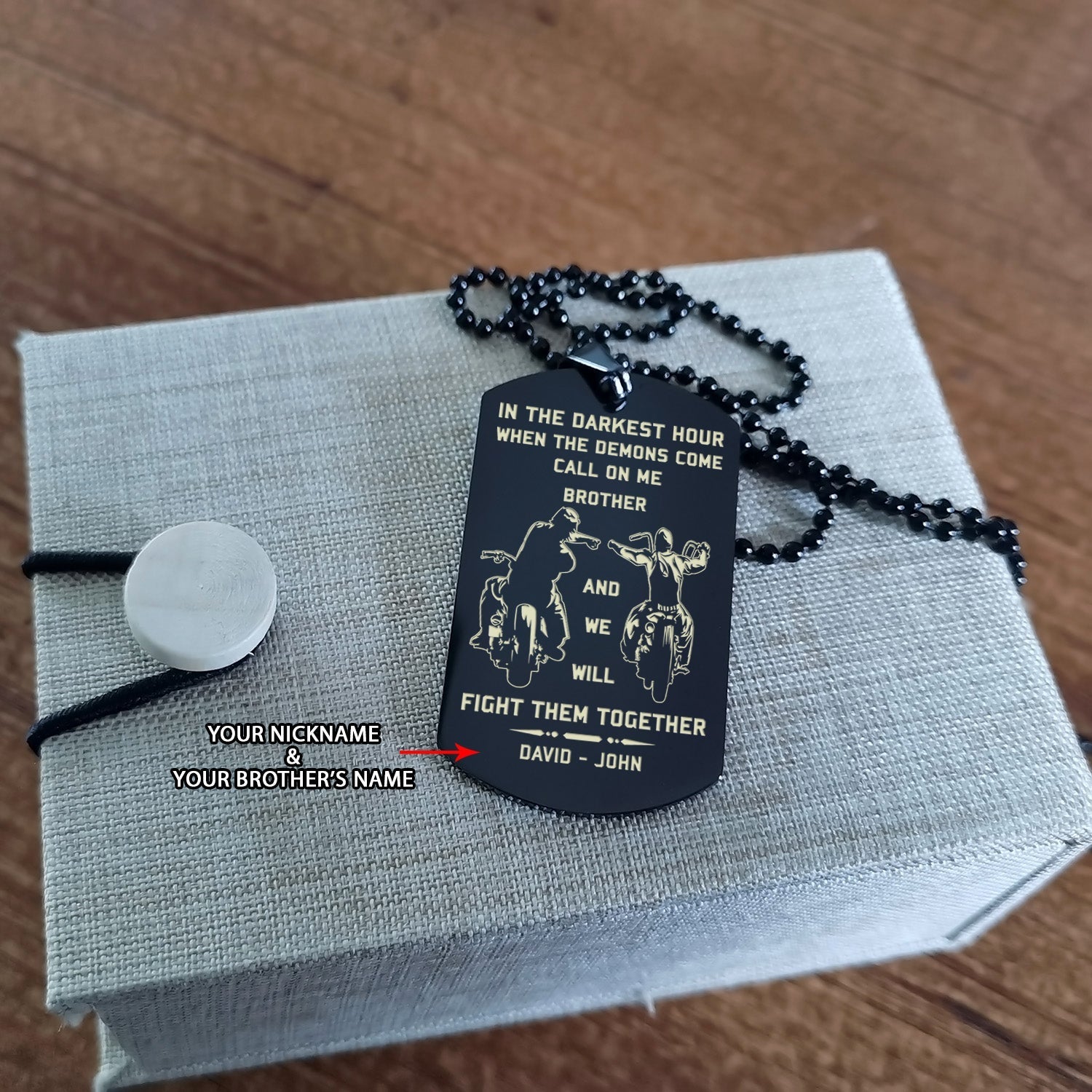 Customizable engraved dog tag gift from brother, In the darkest hour, When the demons come call on me brother and we will fight them together