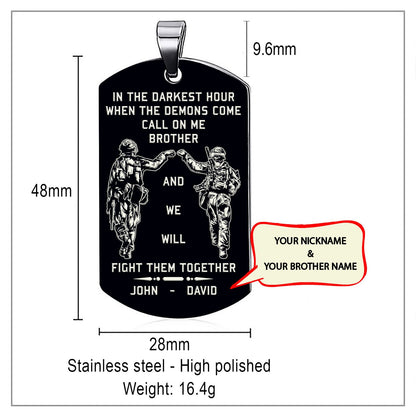 Customizable engraved dog tag gift from brother, In the darkest hour, When the demons come call on me brother and we will fight them together