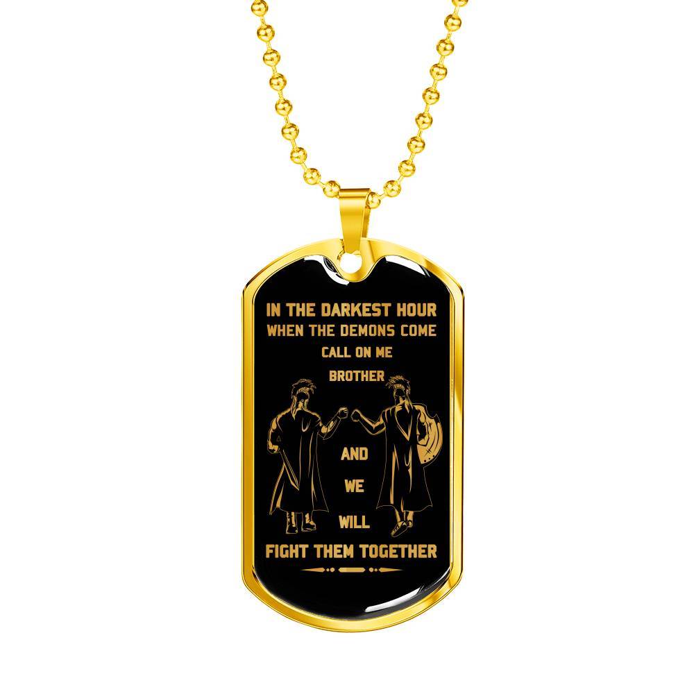 Customizable Soldier Military Chain (18k Gold Plated) dog tag gift from brother, In the darkest hour, When the demons come call on me brother and we will fight them together