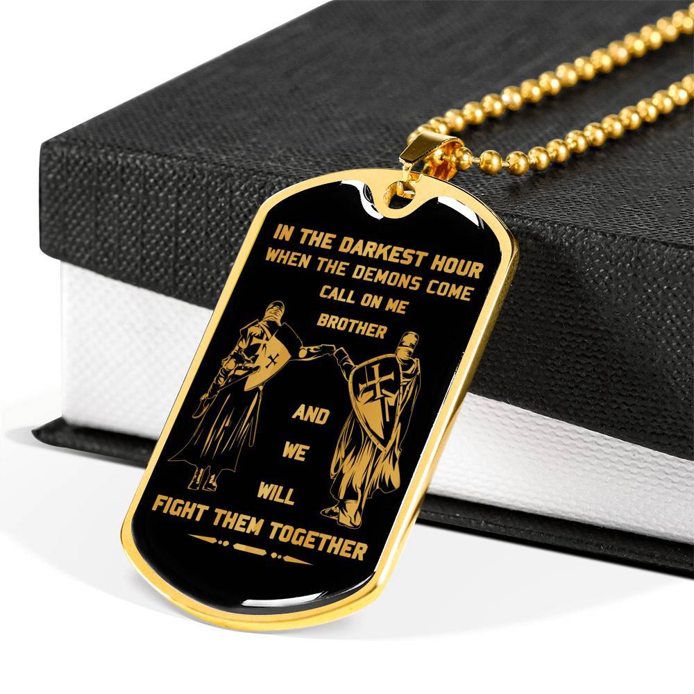 Customizable Knight templar Military Chain (18k Gold Plated) dog tag gift from brother, In the darkest hour, When the demons come call on me brother and we will fight them together
